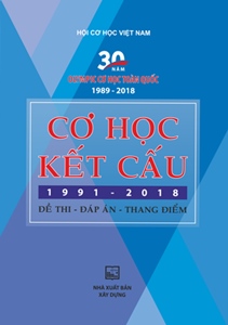 Cơ học kết cấu (1991 - 2018) Đề thi - Đáp án - Thang điểm 30 năm Olympic cơ học toàn quốc1989 - 2018 /HỘI CƠ HỌC VIỆT NAM - 2018
