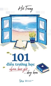 101 điều trường học chưa bao giờ dạy bạn /HÀ TRANG - 2019